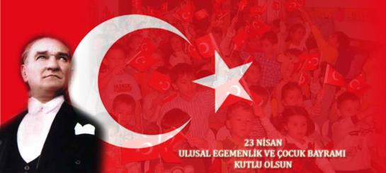 Ulusal Egemenlik ve Çocuk Bayramınız Kutlu Olsun ...