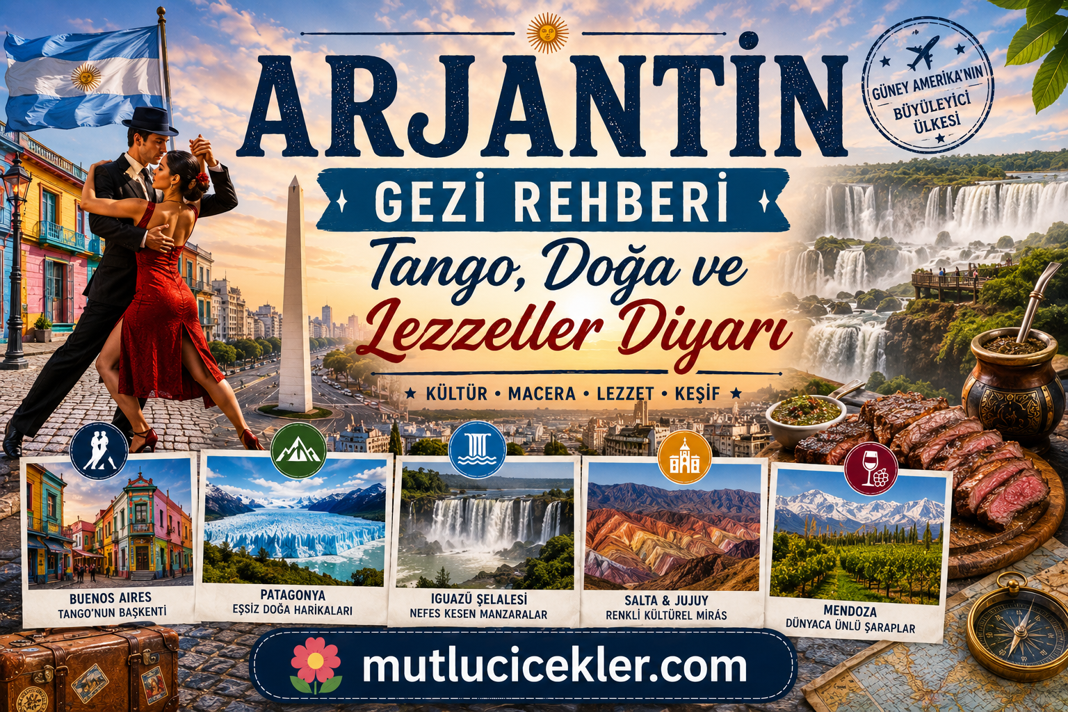 Arjantin Gezi Rehberi: Tango, Doğa ve Lezzetler Diyarı