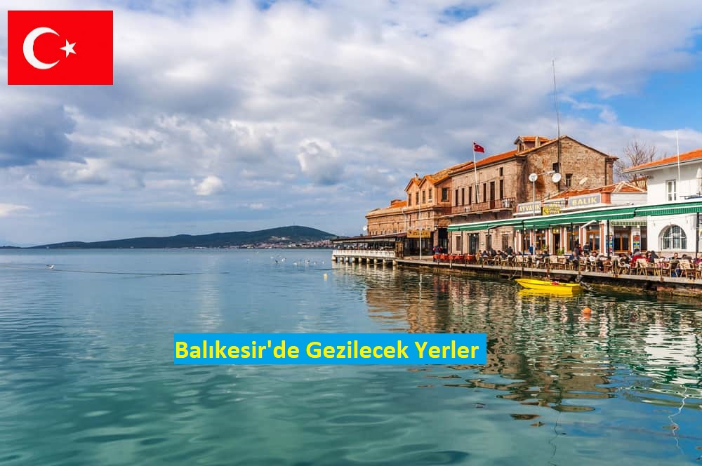 Balıkesir Gezi Rehberi: Doğa, Tarih ve Lezzetlerin Buluştuğu Şehir