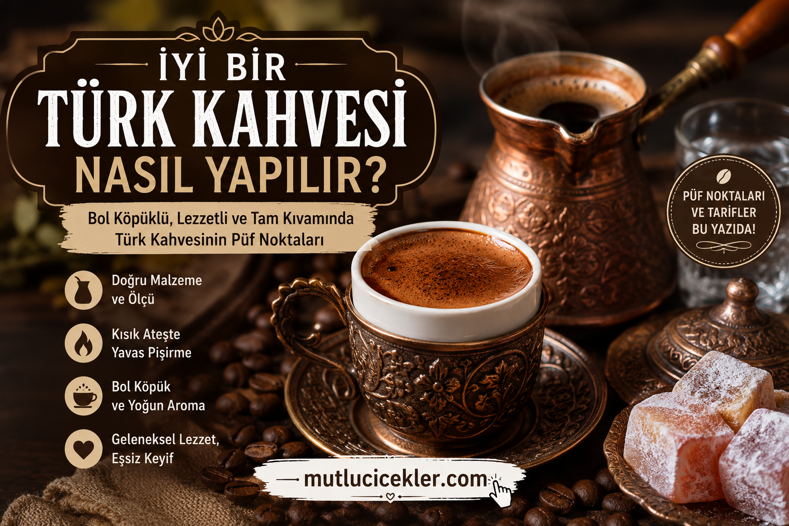 İyi Bir Türk Kahvesi Nasıl Yapılır? Bol Köpüklü Türk Kahvesinin Püf Noktaları