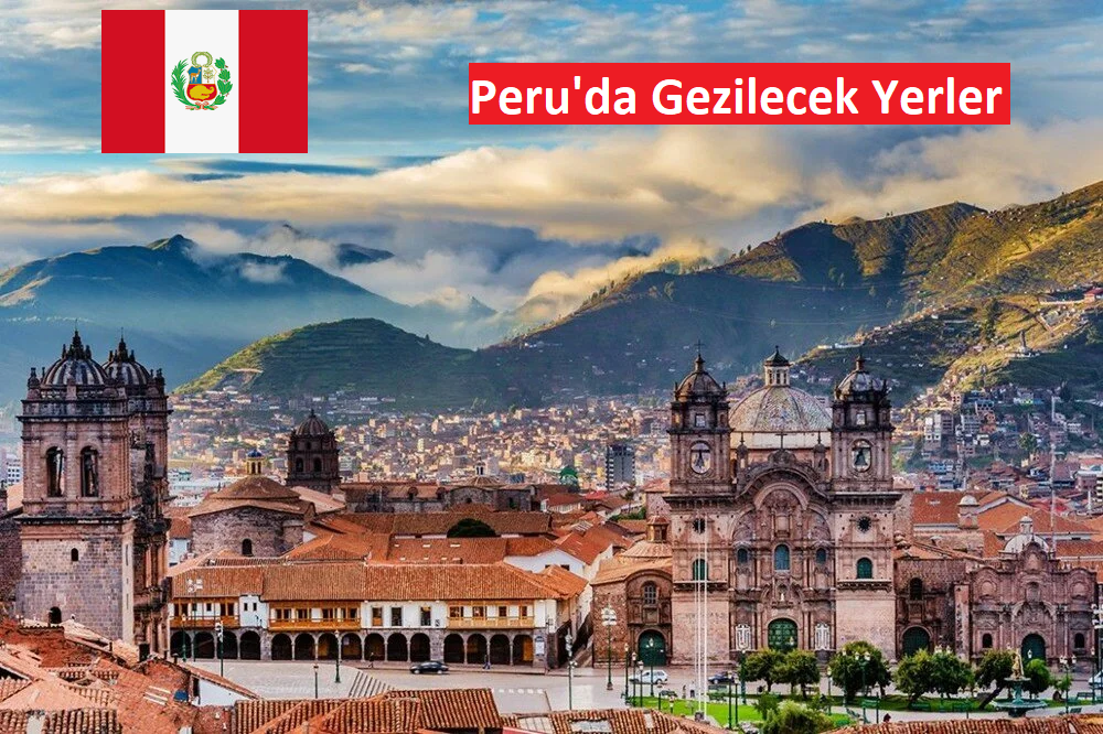 Peru Gezi Rehberi: Macera, Tarih ve Doğa Dolu Bir Yolculuk