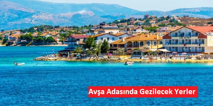 Avşa Adası Gezi Rehberi: Marmara’nın İncisi