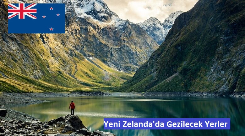 Yeni Zelanda Gezi Rehberi: Doğanın Kalbinde Unutulmaz Bir Macera