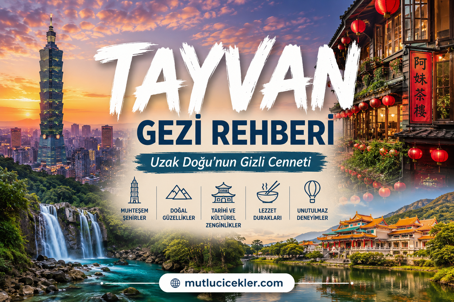 Tayvan Gezi Rehberi: Uzak Doğu’nun Gizli Cenneti