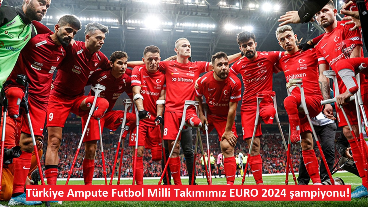 Türkiye Ampute Futbol Milli Takımımız EURO 2024 şampiyonu!