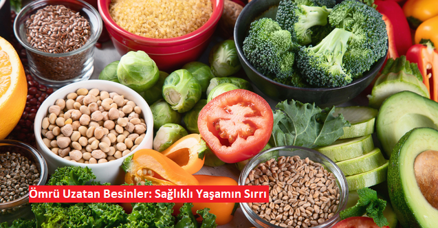 Ömrü Uzatan Besinler: Sağlıklı Yaşamın Sırrı