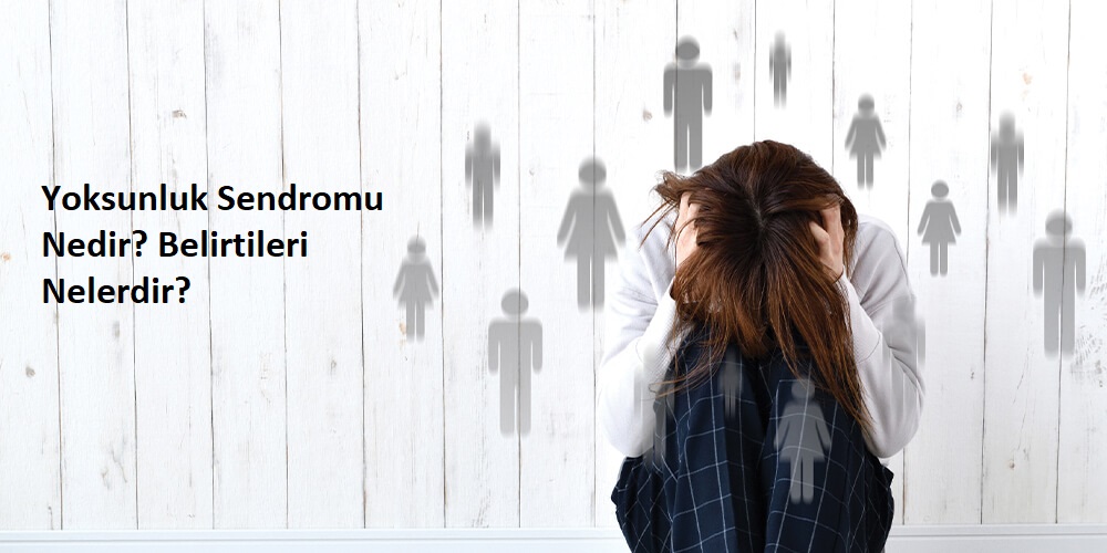 Yoksunluk Sendromu Nedir? Belirtileri Nelerdir?
