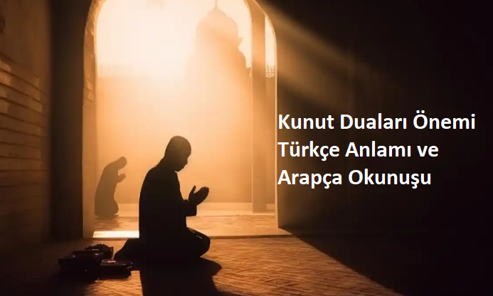 Kunut Duaları Önemi, Türkçe Anlamı ve Arapça Okunuşu