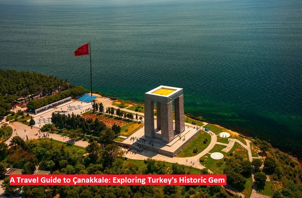 A Travel Guide to Çanakkale: Exploring Turkey’s Historic Gem