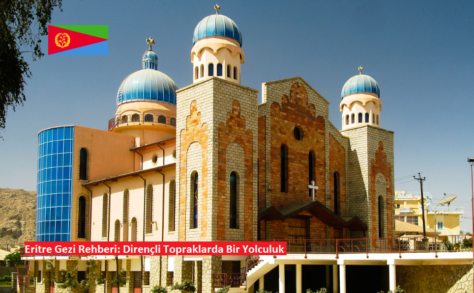 Eritre Gezi Rehberi: Dirençli Topraklarda Bir Yolculuk