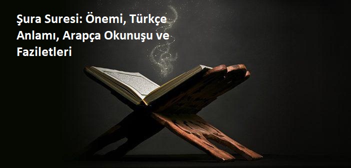 Şura Suresi: Önemi, Türkçe Anlamı, Arapça Okunuşu ve Faziletleri
