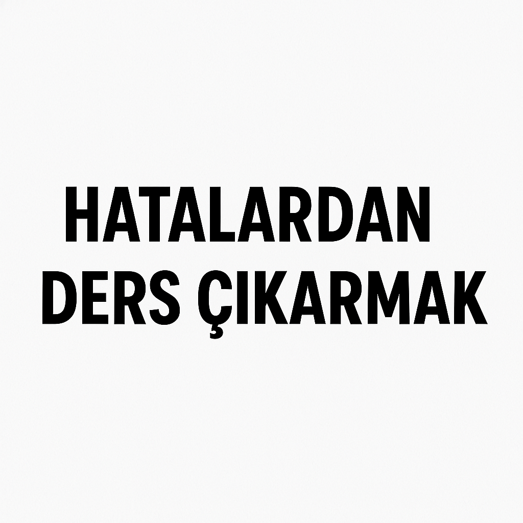 Hatalarımızdan Nasıl Ders Çıkarabiliriz?