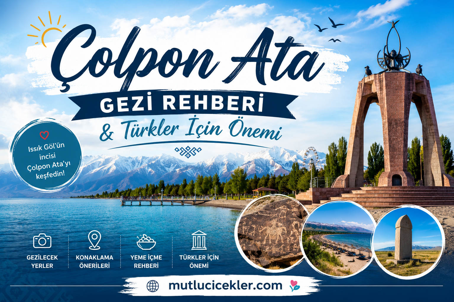 🏔️ Çolpon Ata Gezi Rehberi & Türkler İçin Önemi