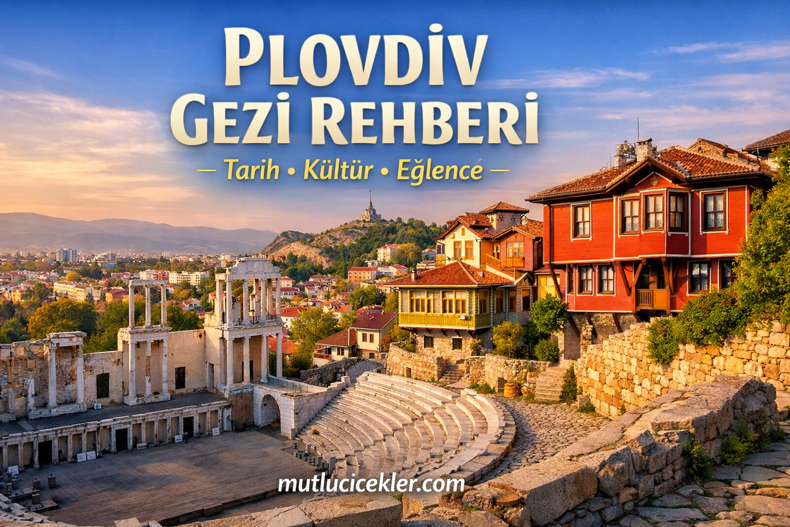 🏛️ Plovdiv Gezi Rehberi: Tarih, Kültür ve Eğlence Dolu Bir Macera ✨