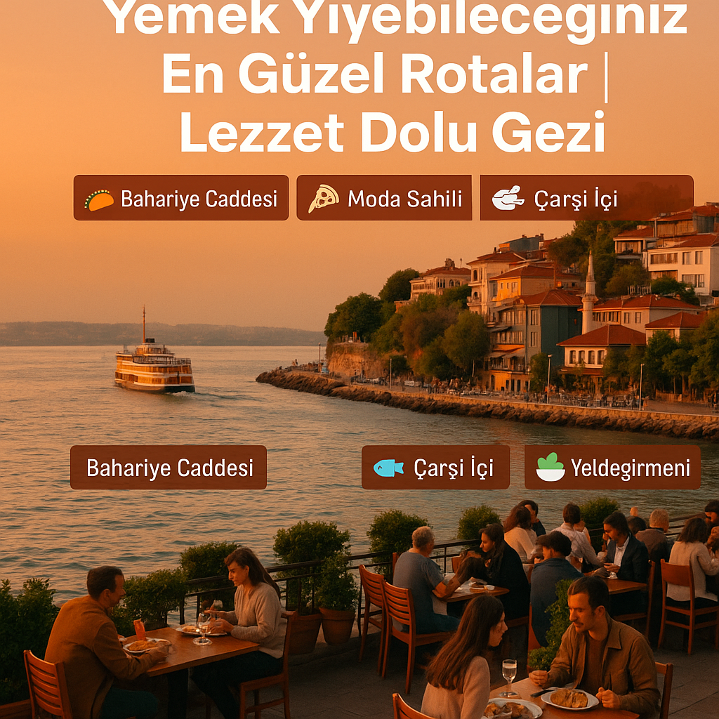 🍴 Kadıköy’de Yemek Yiyebileceğiniz En Güzel Rotalar | Lezzet Dolu Gezi