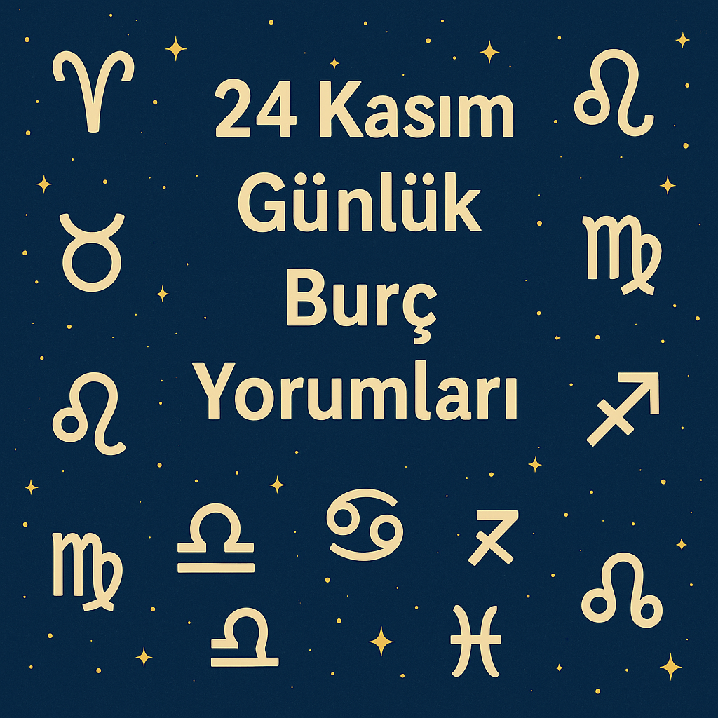 24 Kasım Pazartesi Günlük Burç Yorumları: Aşk, Para, Sağlık, Enerji ve Tüyolar