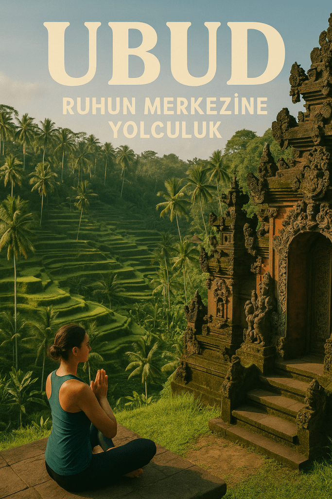 Bir kadın, Ubud'un pirinç tarlalarının önünde meditasyon yaparken, arka planda yeşil tarlalar ve palmiyeler görülebiliyor. Üstte 'UBUD - RUHUN MERKEZİNE YOLCULUK' yazısı yer almakta.