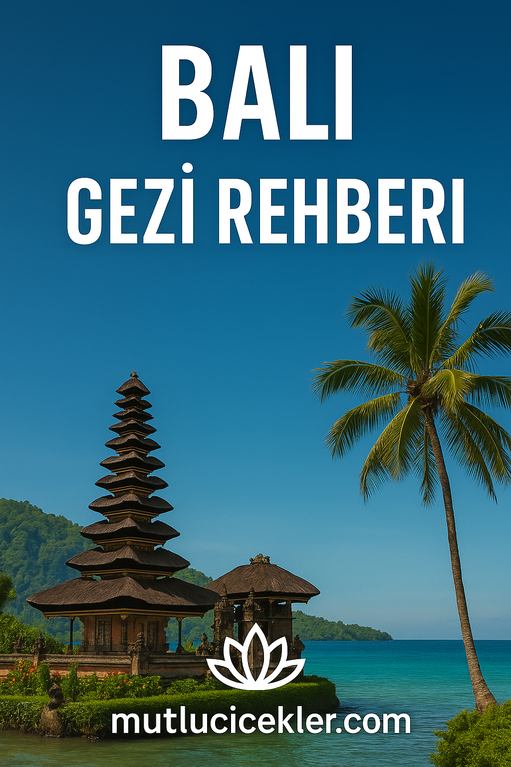 🌴 Bali Gezi Rehberi: Tanrıların Adasında Ruhunu Dinlendir 🌺
