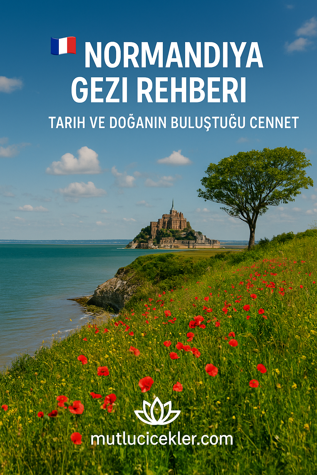 🇫🇷 Normandiya Gezi Rehberi: Tarih, Deniz ve Doğanın Buluştuğu Fransız Cenneti 🌿