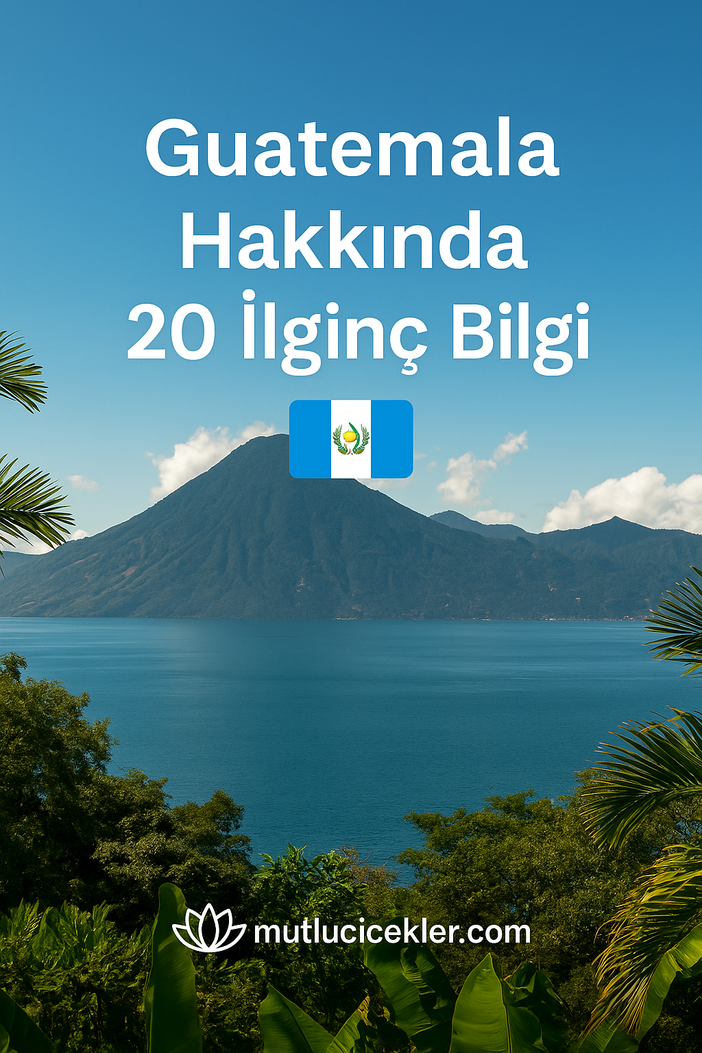 🇬🇹 Guatemala Hakkında 20 İlginç Bilgi