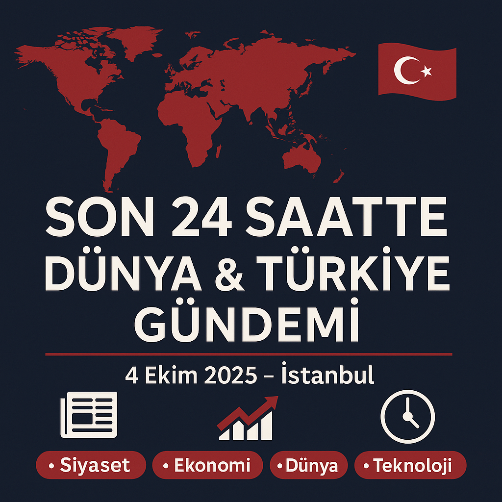 🗞️🌍 Son 24 Saatte Dünya & Türkiye Gündemi