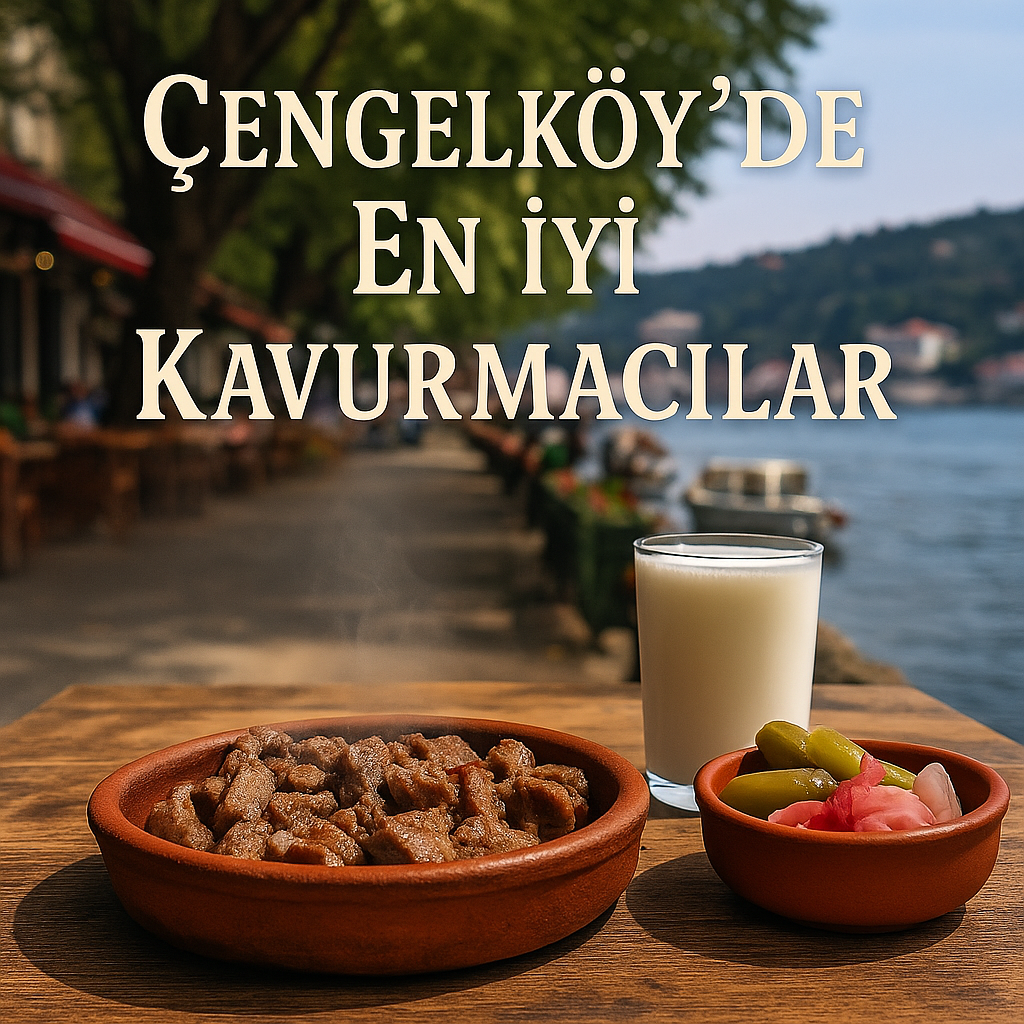 🥩 Çengelköy’de Kavurma Tutkunlarına: En İyi Kavurmacılar Rehberi