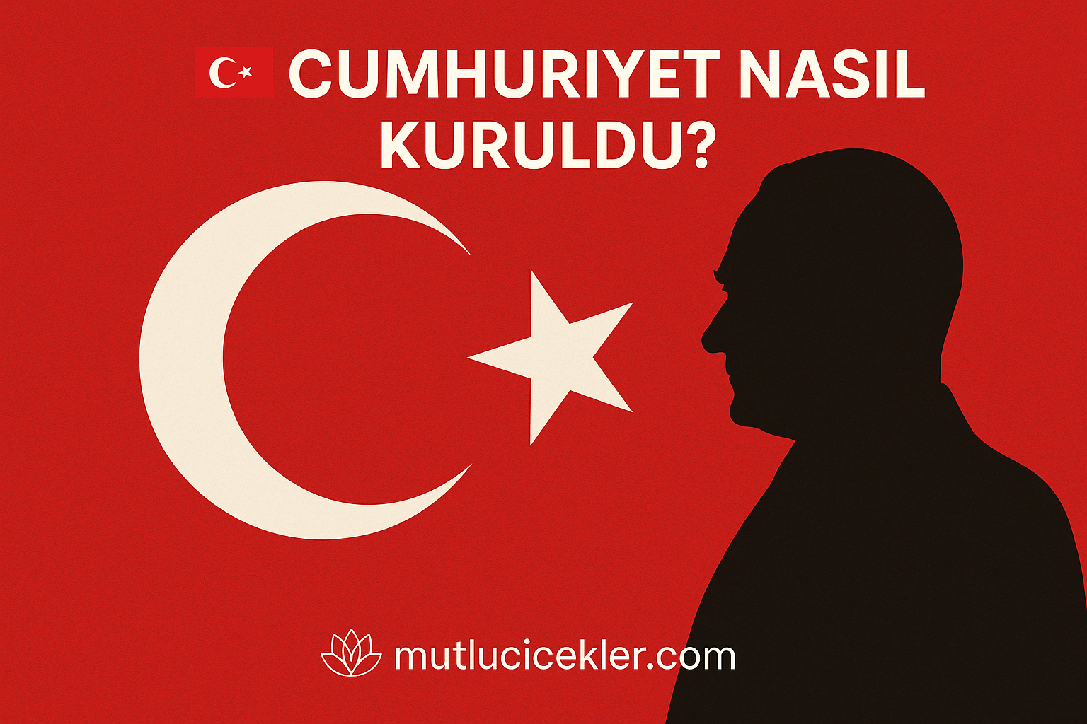 🇹🇷 Cumhuriyet Nasıl Kuruldu?