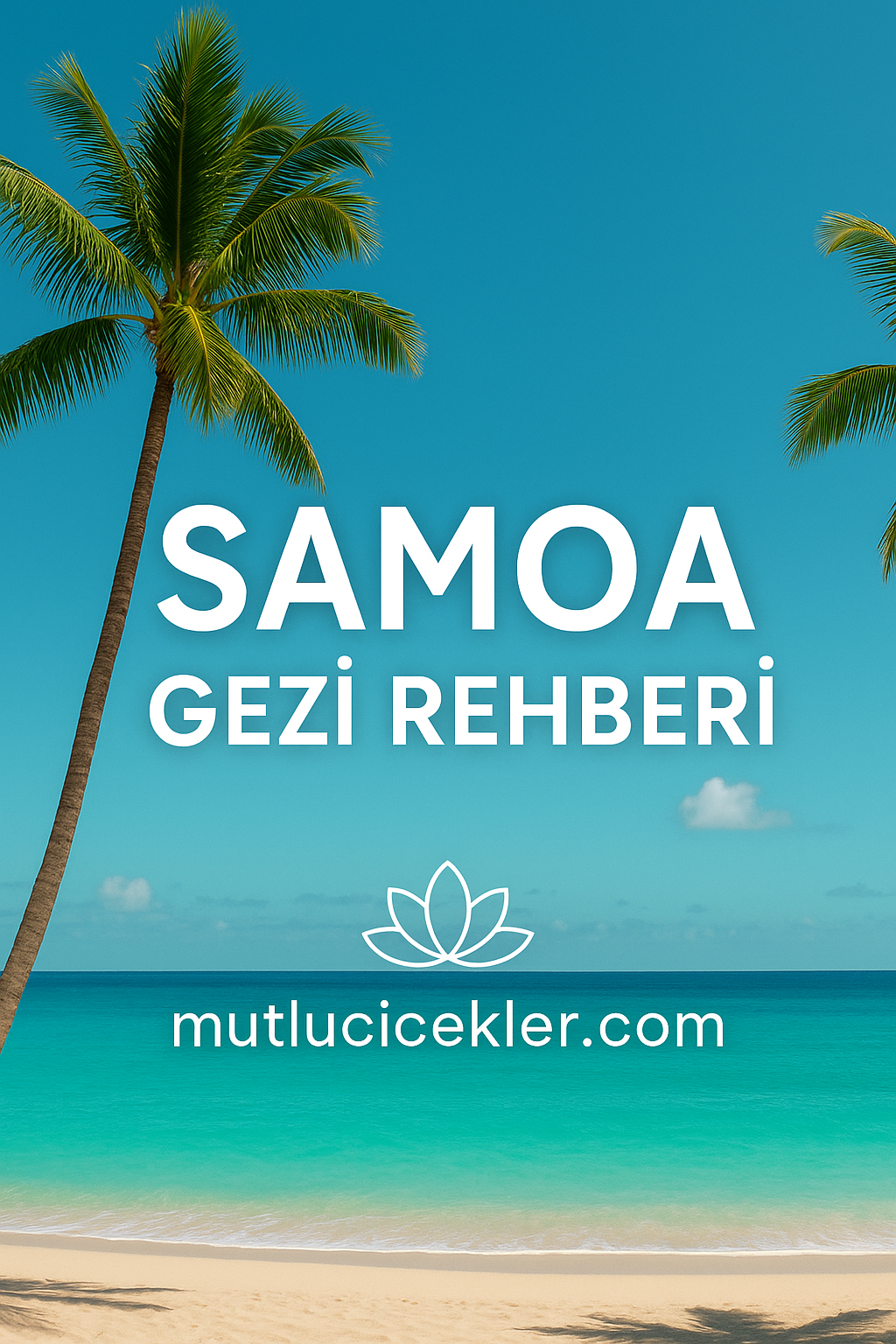 🇼🇸 Samoa Gezi Rehberi: Güney Pasifik’in Cennet Adası