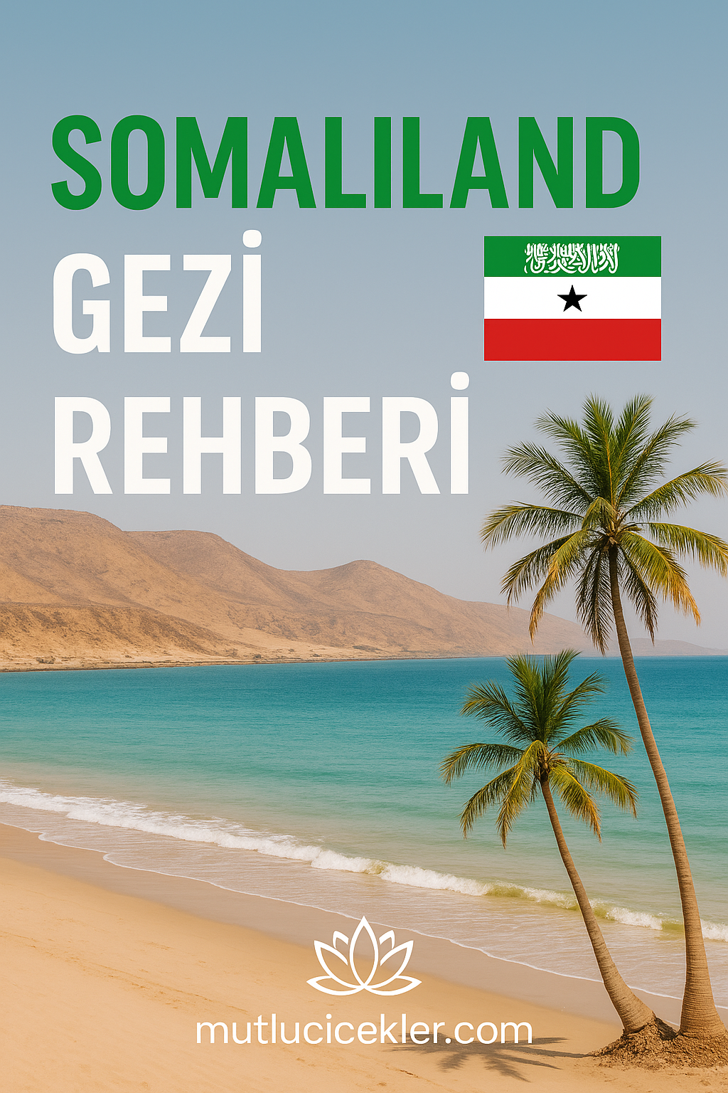 🌍 Somaliland Gezi Rehberi: Afrika’nın Az Bilinen Cenneti