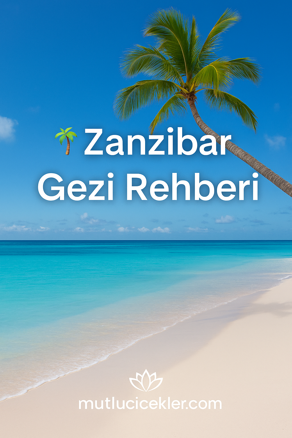 🏝️ Zanzibar Gezi Rehberi | Egzotik Ada, Beyaz Kumlar ve Baharat Rüzgarı 🏝️