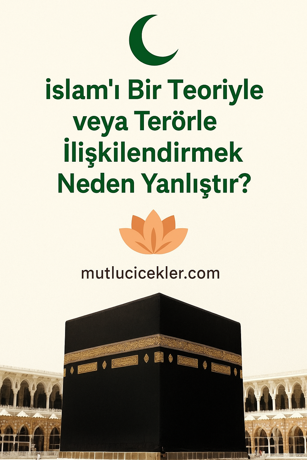 İslam’ı Bir Teoriyle veya Terörle İlişkilendirmek Neden Yanlıştır? 🕌