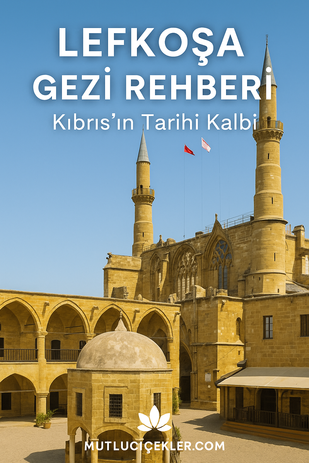 🏛️ Lefkoşa Gezi Rehberi: Kıbrıs’ın Tarihi Kalbi