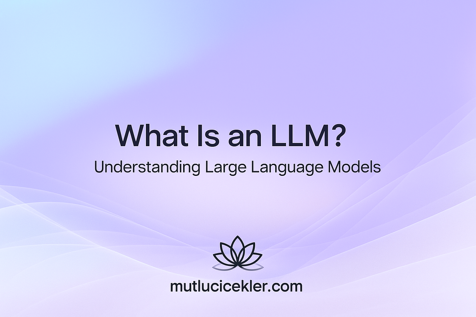 🌟 What Is an LLM? A Complete Guide to Large Language Models
