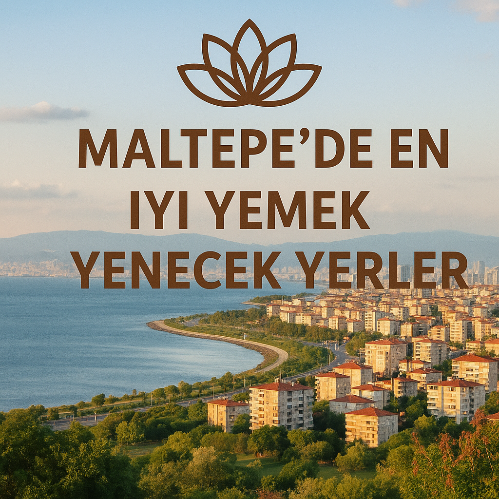 🍽️ Maltepe’de En İyi Yemek Yenecek Yerler | En Lezzetli Mekânlar, Öneriler ve Popüler Adresler