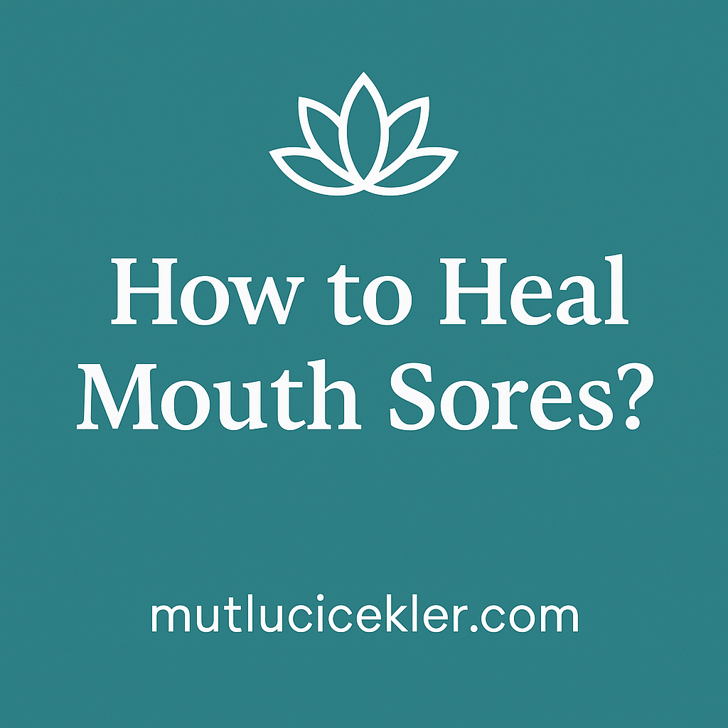 🌿 How to Heal Mouth Sores? Effective Remedies for Mouth Ulcers