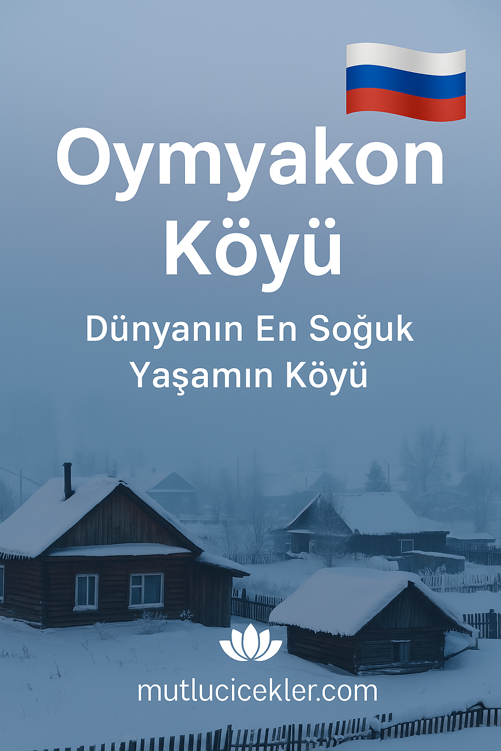 🧊 Oymyakon Köyü: Dünyanın En Soğuk Yaşayan Köyü