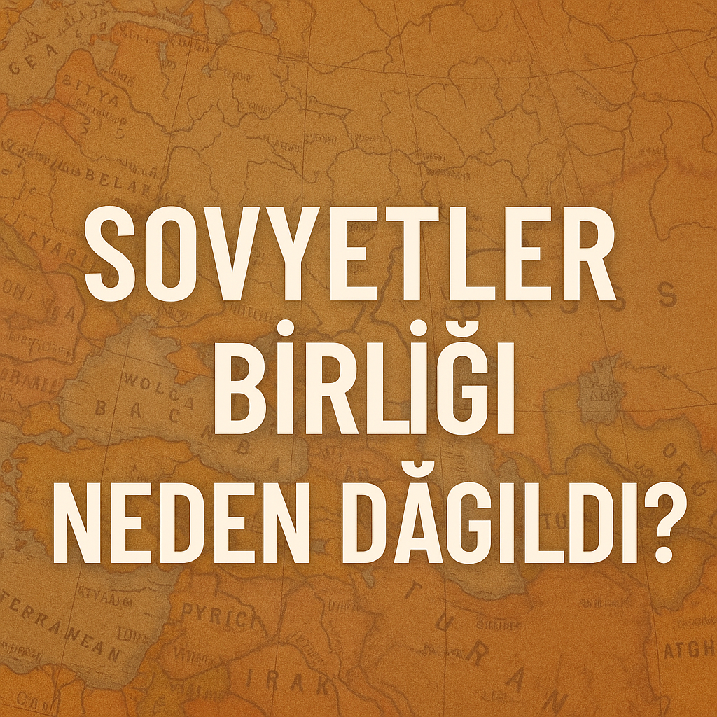 Sovyetler Birliği'nin dağılma sürecine dair soruları yansıtan bir arka fon üzerine yazılmış büyük harflerle metin: 'SOVYETLER BİRLİĞİ NEDEN DAĞILDI?'