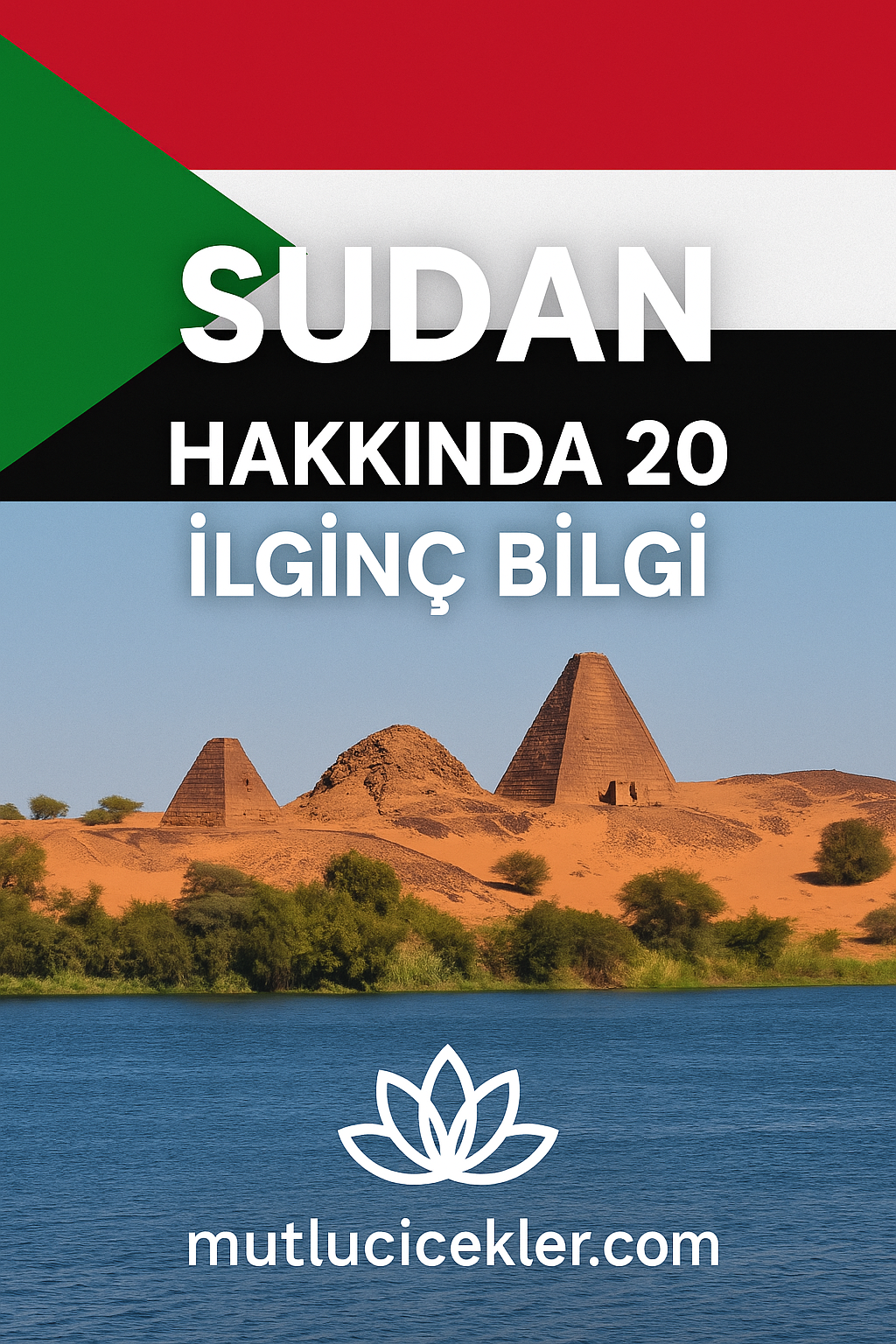 🇸🇩 Sudan Hakkında 20 İlginç Bilgi: Nil’in ve Piramitlerin Ülkesi