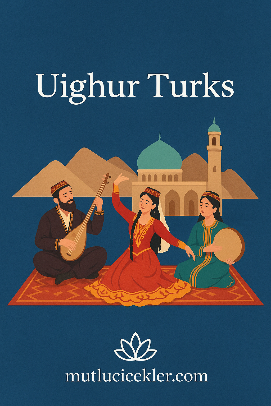 🏔️ Uygur Türkleri Kimdir? Kültürü, Tarihi ve Yaşam Alanları
