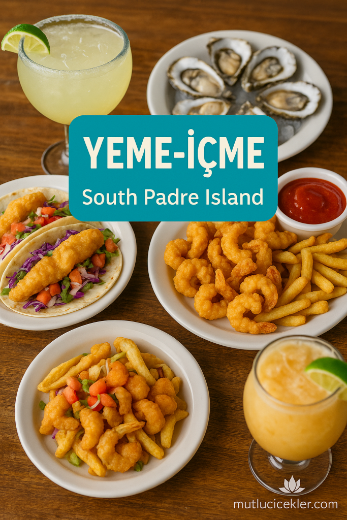 South Padre Adası'nda popüler yeme-içme seçenekleri, deniz ürünleri ve tropikal içeceklerle dolu bir masa.