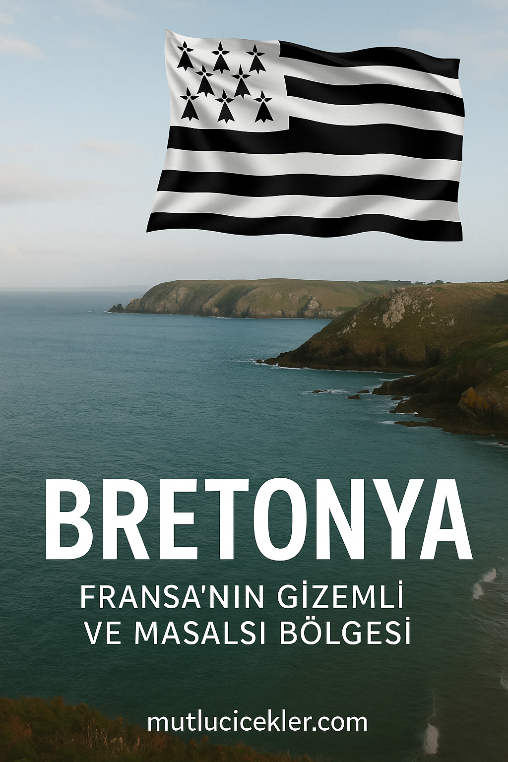 🌊 Bretonya (Brittany) Nerede? Fransa’nın Gizemli ve Masalsı Bölgesi Hakkında Bilmeniz Gereken Her Şey