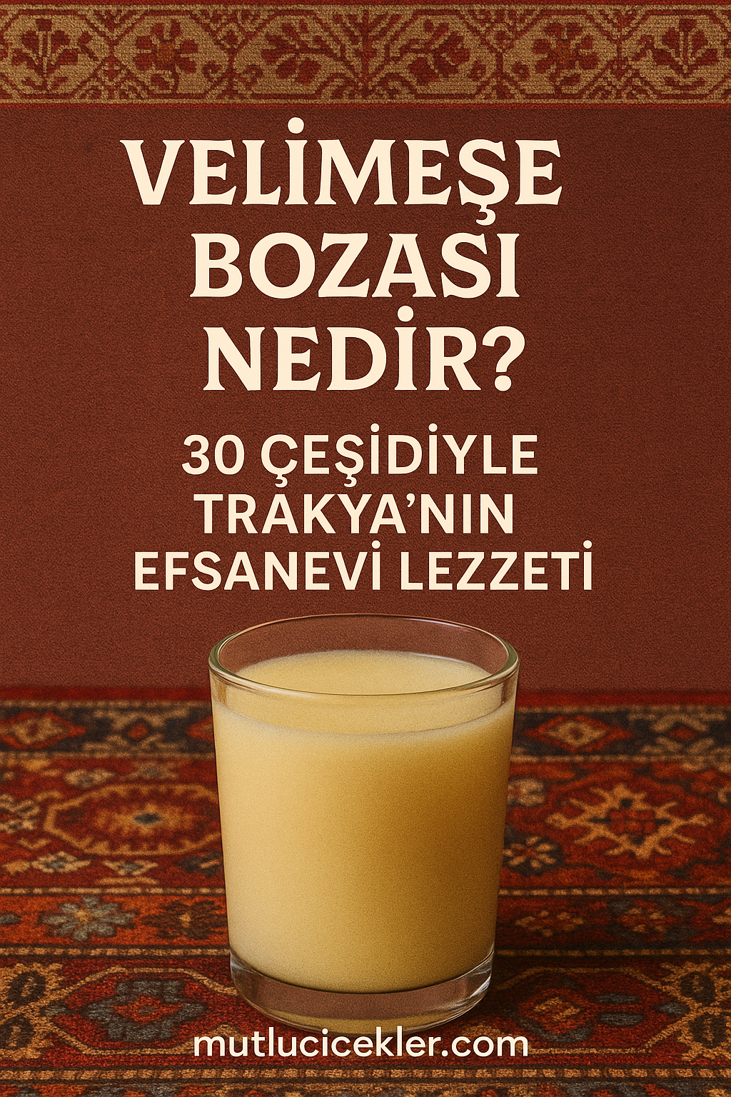 🌾 Velimeşe Bozası Nedir? 30 Çeşidiyle Trakya’nın Efsanevi Lezzeti