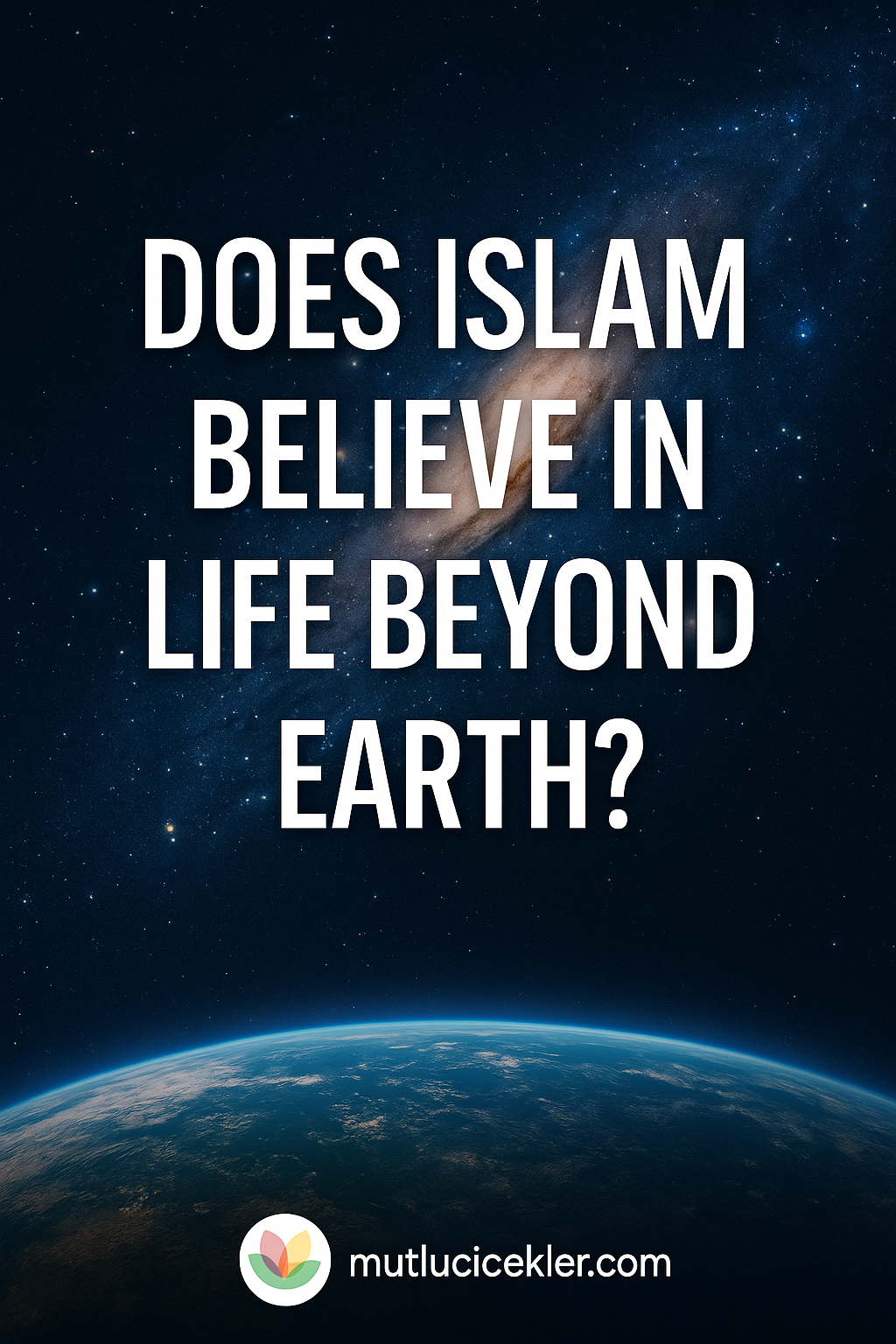 🌌 Does Islam Believe in Life Beyond Earth? What Does the Qur’an Say About the Universe and Extraterrestrial Life?