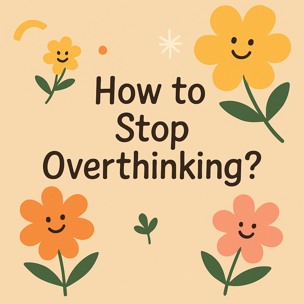 🌿 How to Stop Overthinking?