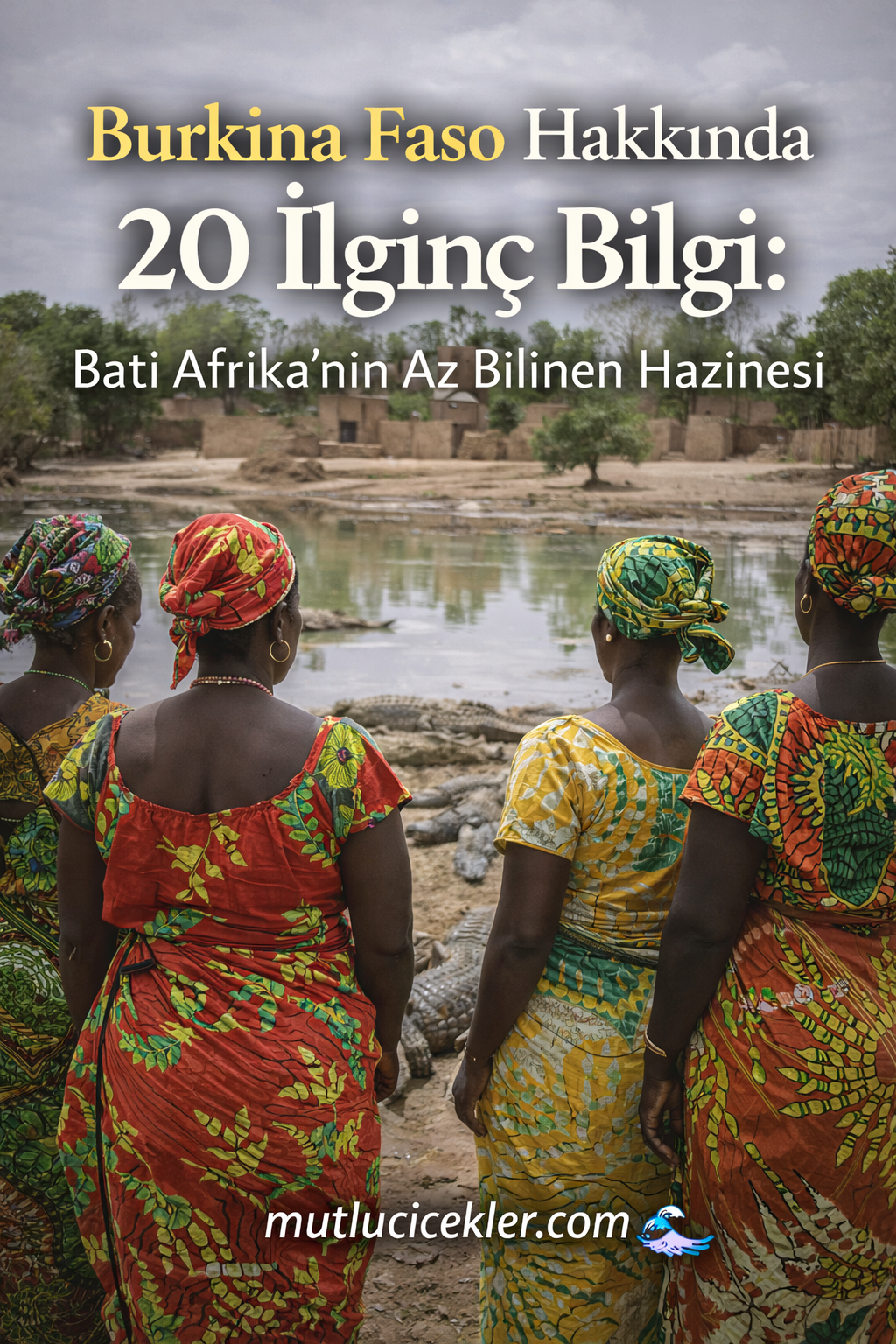 Burkina Faso Hakkında 20 İlginç Bilgi: Batı Afrika’nın Az Bilinen Hazinesi