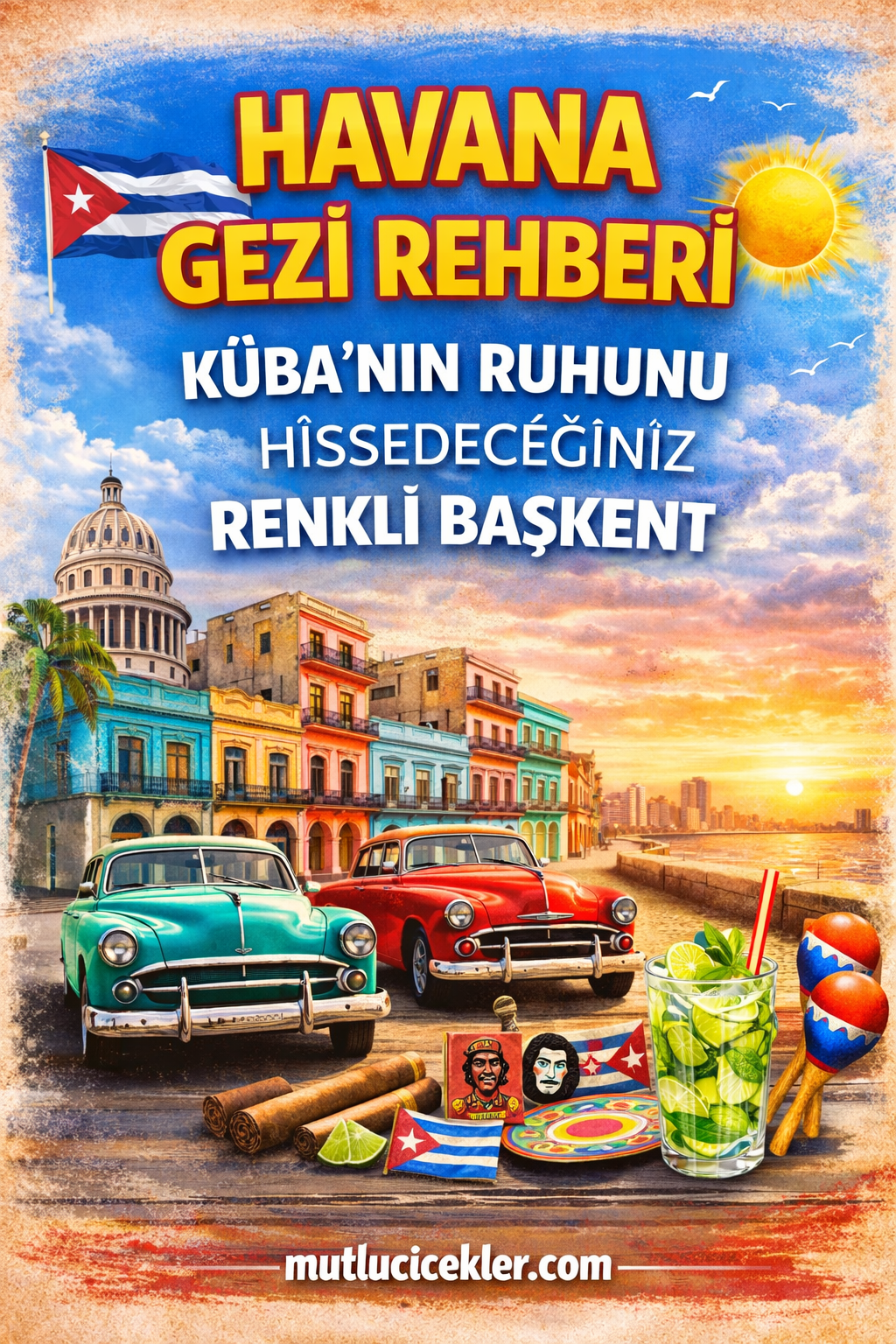 🇨🇺 Havana Gezi Rehberi: Küba’nın Ruhunu Hissedeceğiniz Renkli Başkent