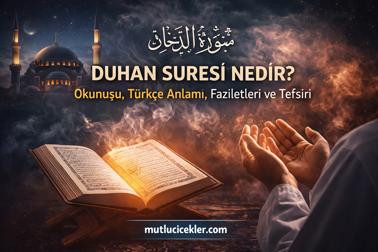 🌙 Duhan Suresi Nedir? Okunuşu, Türkçe Anlamı, Faziletleri ve Tefsiri