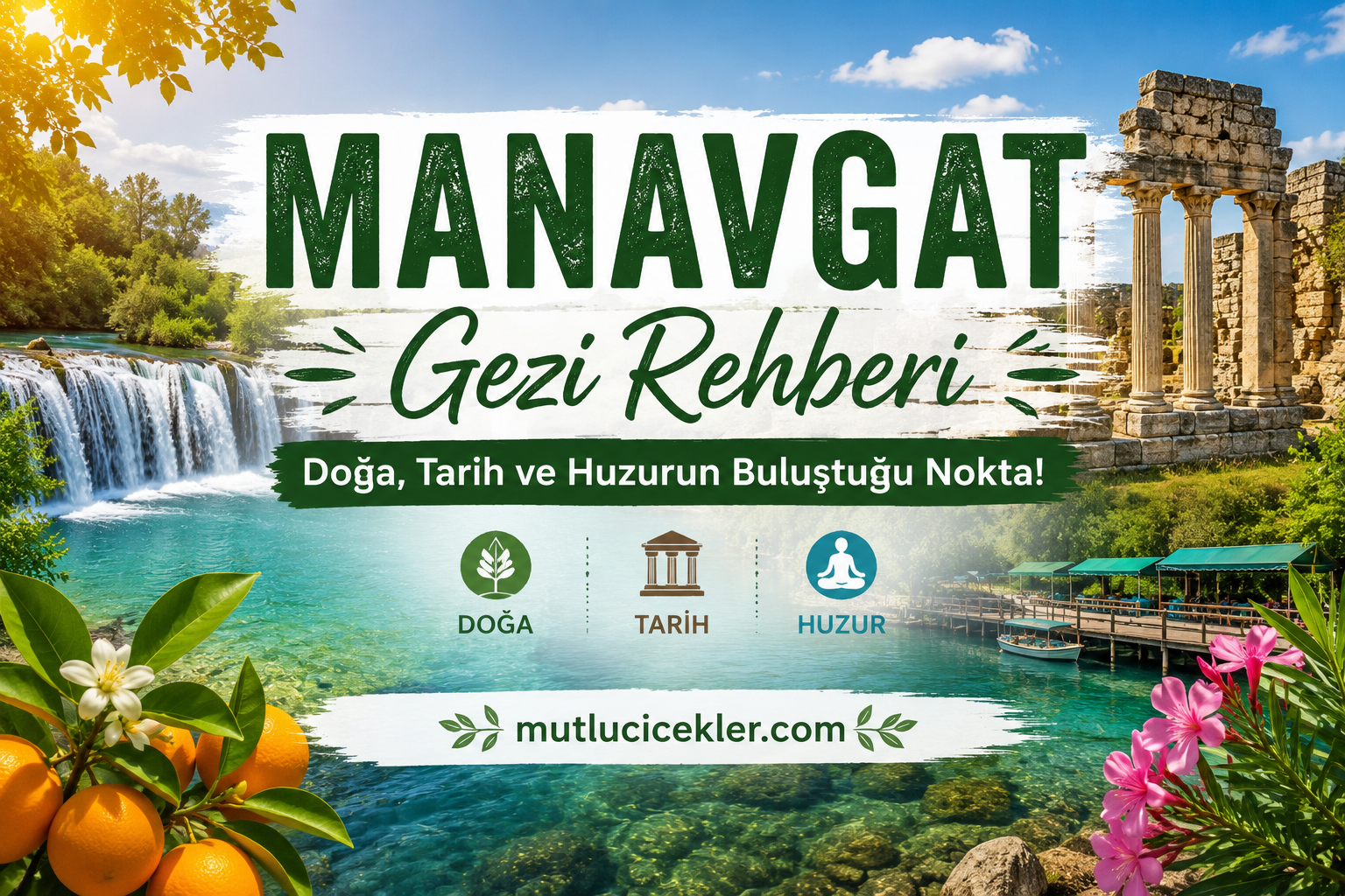 🏞️ Manavgat Gezi Rehberi – Doğa, Tarih ve Huzurun Buluştuğu Nokta!