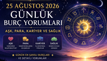 25 Ağustos 2026 Günlük Burç Yorumları