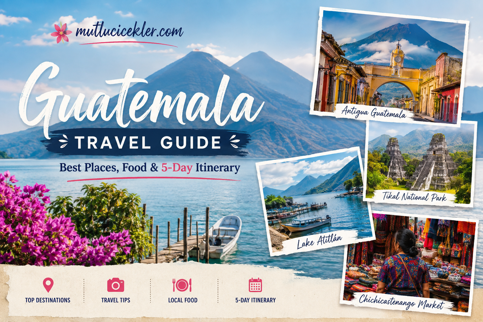 Guatemala Travel Guide: Best Places to Visit, Food & 5-Day Itinerary